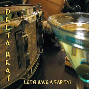 The Delta Heat - Let's Have a Party  CD